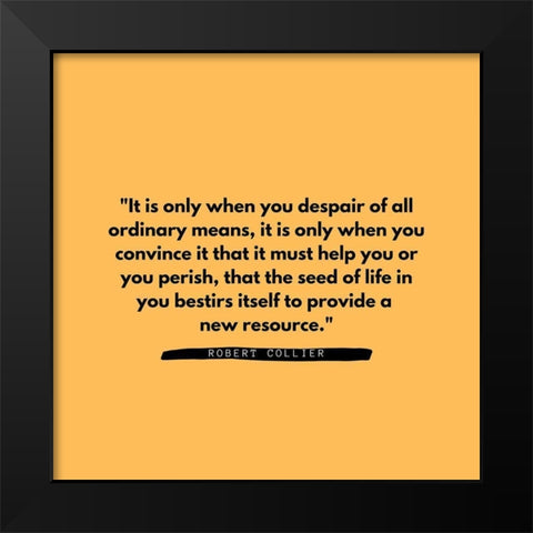 Robert Collier Quote: Ordinary Means Black Modern Wood Framed Art Print by ArtsyQuotes