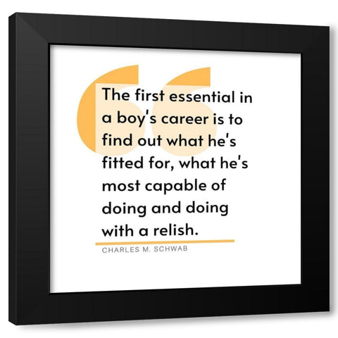 Charles M. Schwab Quote: Career Black Modern Wood Framed Art Print by ArtsyQuotes