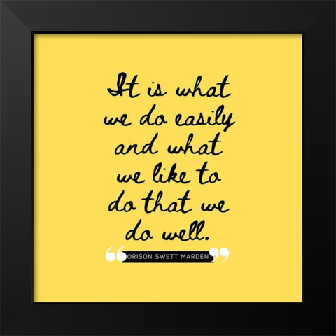 Orison Swett Marden Quote: What We Like Black Modern Wood Framed Art Print by ArtsyQuotes