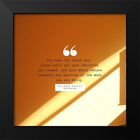 Orison Swett Marden Quote: Found Your Place Black Modern Wood Framed Art Print by ArtsyQuotes