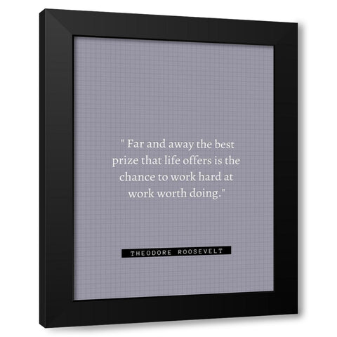 Theordore Roosevelt Quote: Work Hard Black Modern Wood Framed Art Print with Double Matting by ArtsyQuotes