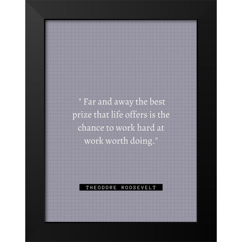 Theordore Roosevelt Quote: Work Hard Black Modern Wood Framed Art Print by ArtsyQuotes