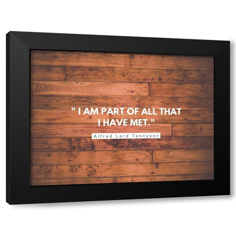 Alfred Lord Tennyson Quote: I am Part of All Black Modern Wood Framed Art Print with Double Matting by ArtsyQuotes
