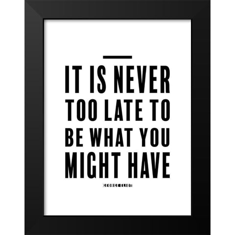 George Eliot Quote: Never Too Late Black Modern Wood Framed Art Print by ArtsyQuotes