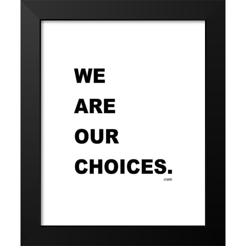 J.P. Sartre Quote: We are Our Choices Black Modern Wood Framed Art Print by ArtsyQuotes