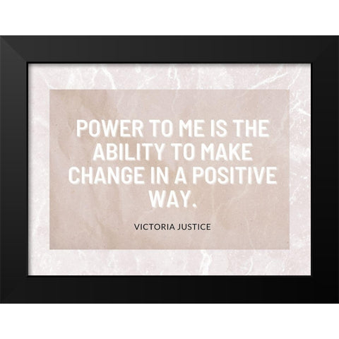 Victoria Justice Quote: Positive Way Black Modern Wood Framed Art Print by ArtsyQuotes
