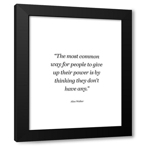 Alice Walker Quote: Power Black Modern Wood Framed Art Print with Double Matting by ArtsyQuotes