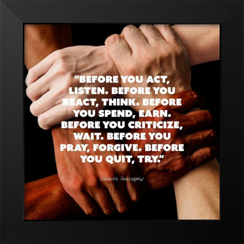 Earnest Hemingway Quote: Before You Act Black Modern Wood Framed Art Print by ArtsyQuotes