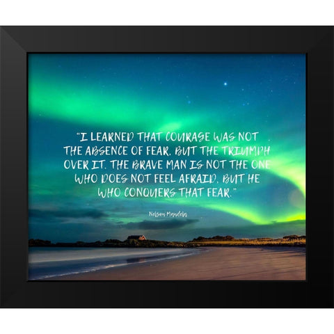 Nelson Mandela Quote: Absence of Fear Black Modern Wood Framed Art Print by ArtsyQuotes
