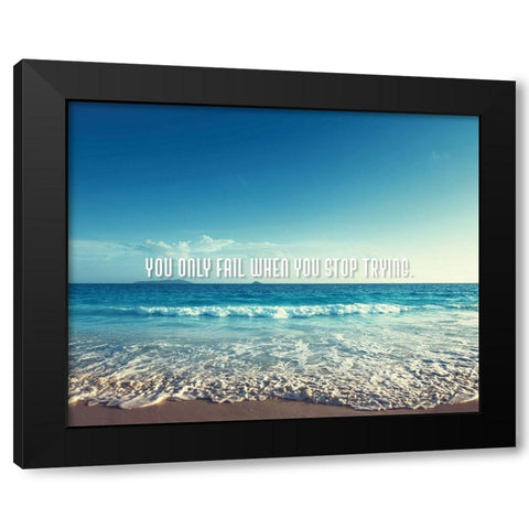 Artsy Quotes Quote: You Only Fail Black Modern Wood Framed Art Print by ArtsyQuotes