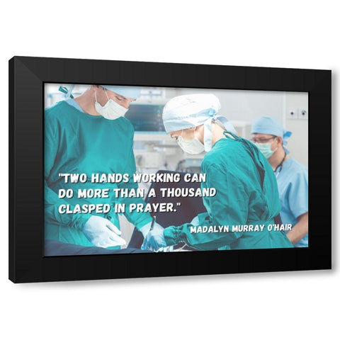 Madalyn Murray OHair Quote: Two Hands Black Modern Wood Framed Art Print by ArtsyQuotes