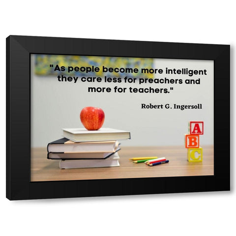 Robert Green Ingersoll Quote: Teachers Black Modern Wood Framed Art Print by ArtsyQuotes