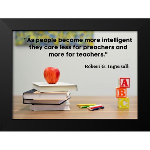Robert Green Ingersoll Quote: Teachers Black Modern Wood Framed Art Print by ArtsyQuotes
