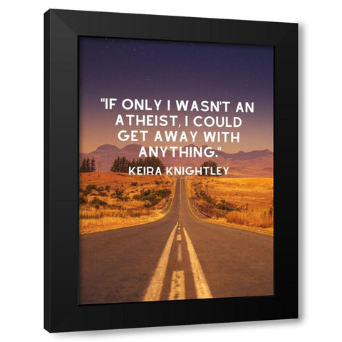 Keira Knightley Quote: Atheist Black Modern Wood Framed Art Print with Double Matting by ArtsyQuotes