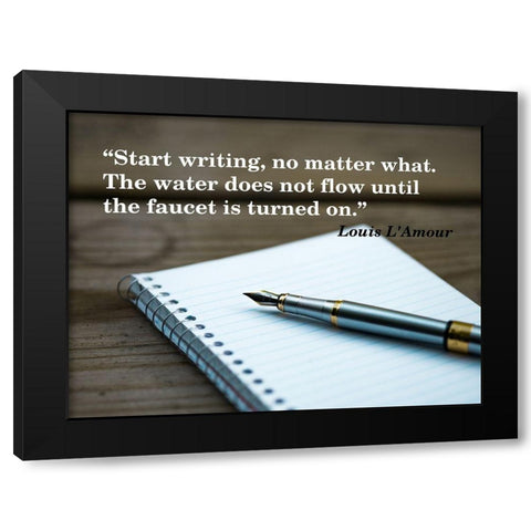 Louis LAmour Quote: Start Writing Black Modern Wood Framed Art Print by ArtsyQuotes
