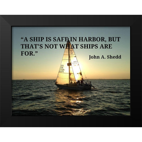 John A. Shedd Quote: Ship is Safe Black Modern Wood Framed Art Print by ArtsyQuotes