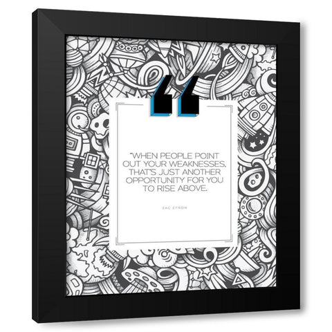 Zac Efron Quote: Weakness Black Modern Wood Framed Art Print with Double Matting by ArtsyQuotes