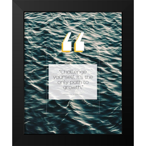 Morgan Freeman Quote: Challenge Yourself Black Modern Wood Framed Art Print by ArtsyQuotes