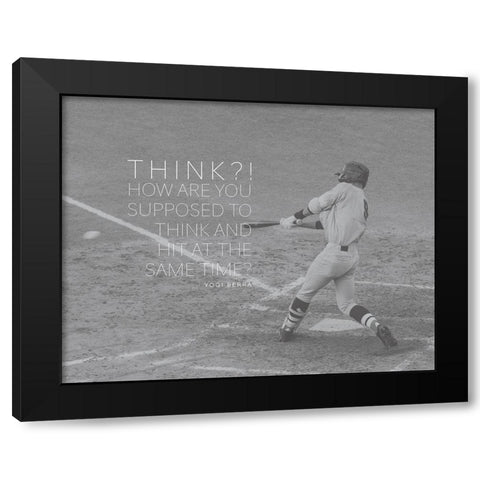 Yogi Berra Quote: Think and Hit Black Modern Wood Framed Art Print by ArtsyQuotes