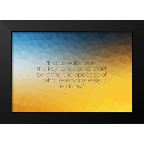 Brad Szollose Quote: Key to Success Black Modern Wood Framed Art Print by ArtsyQuotes
