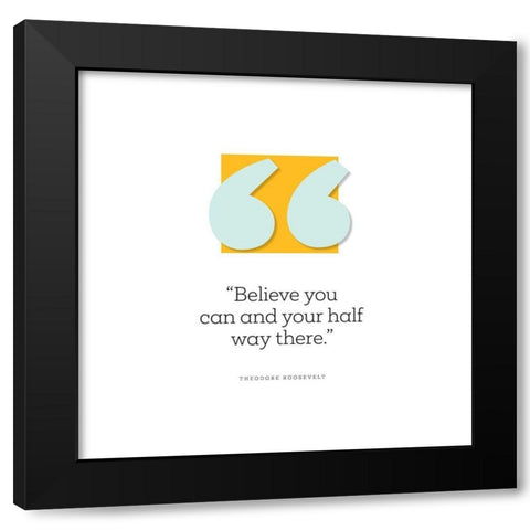 Theodore Rosevelt Quote: Half Way There Black Modern Wood Framed Art Print with Double Matting by ArtsyQuotes