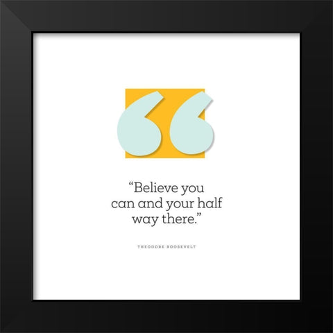 Theodore Rosevelt Quote: Half Way There Black Modern Wood Framed Art Print by ArtsyQuotes