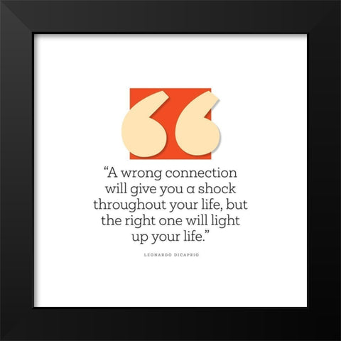 Leonardo DiCaprio Quote: Wrong Connection Black Modern Wood Framed Art Print by ArtsyQuotes