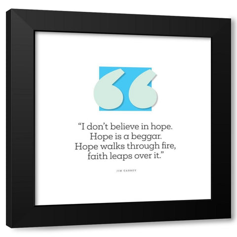 Jim Carrey Quote: Hope is a Beggar Black Modern Wood Framed Art Print with Double Matting by ArtsyQuotes
