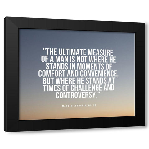 Martin Luther King, Jr. Quote: Measure of a Man Black Modern Wood Framed Art Print with Double Matting by ArtsyQuotes