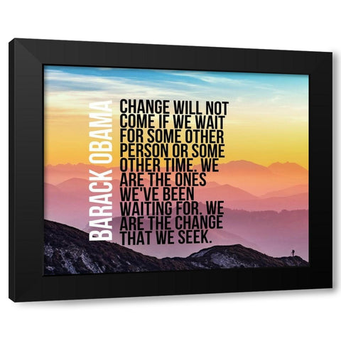 Barack Obama Quote: We Are  the Change Black Modern Wood Framed Art Print with Double Matting by ArtsyQuotes
