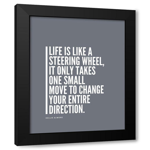 Kellie Elmore Quote: Steering Wheel Black Modern Wood Framed Art Print with Double Matting by ArtsyQuotes
