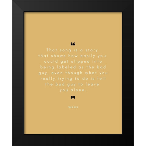Slick Rick Quote: The Bad Guy Black Modern Wood Framed Art Print by ArtsyQuotes