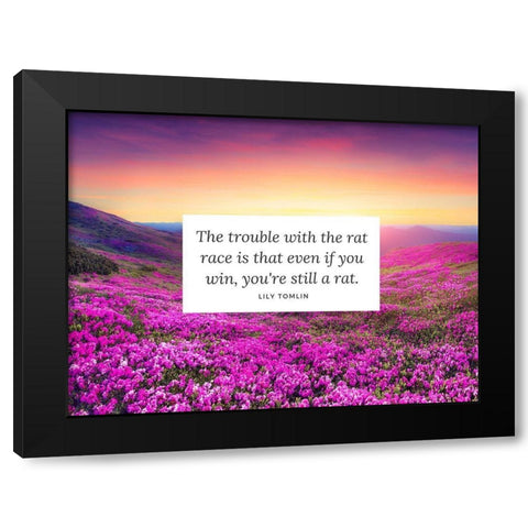 Lily Tomlin Quote: The Rat Race Black Modern Wood Framed Art Print with Double Matting by ArtsyQuotes