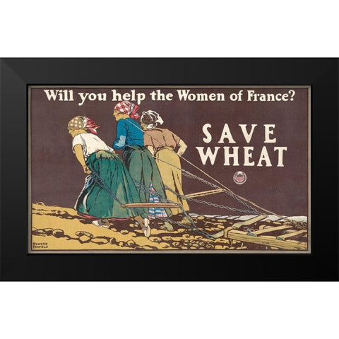 Will You Help the Women of France? Save Wheat, 1918 Black Modern Wood Framed Art Print by Penfield, Edward