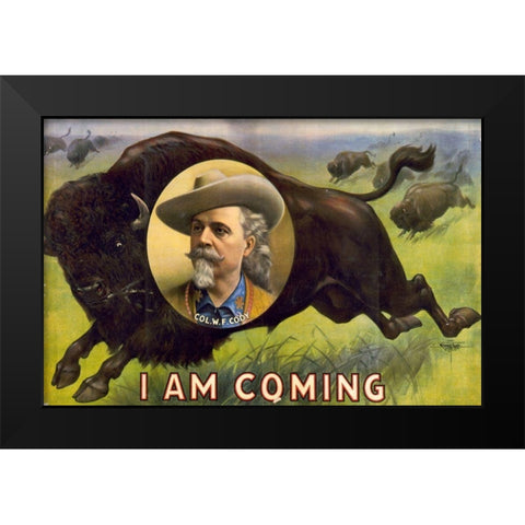 I am coming Col. W.F. Cody Black Modern Wood Framed Art Print by Buffalo Bills Wild West Show Poster