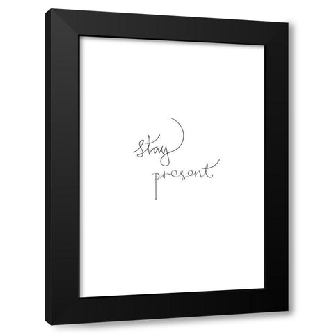 Stay Present Black Modern Wood Framed Art Print by Artographie Studio