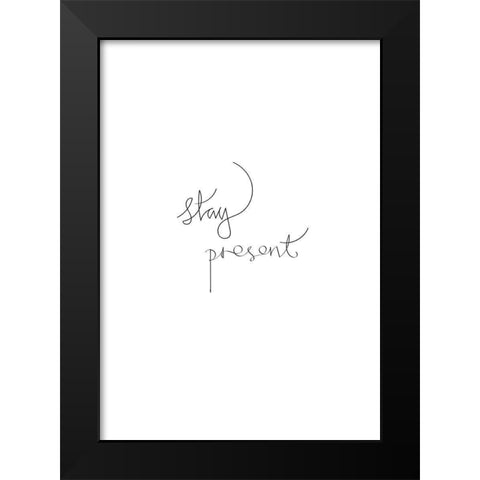 Stay Present Black Modern Wood Framed Art Print by Artographie Studio