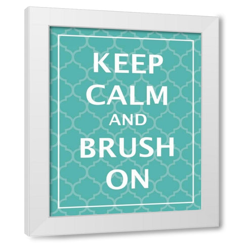 Keep Calm and Brush White Modern Wood Framed Art Print by Harbick, N