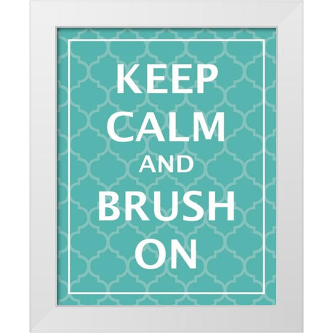 Keep Calm and Brush White Modern Wood Framed Art Print by Harbick, N
