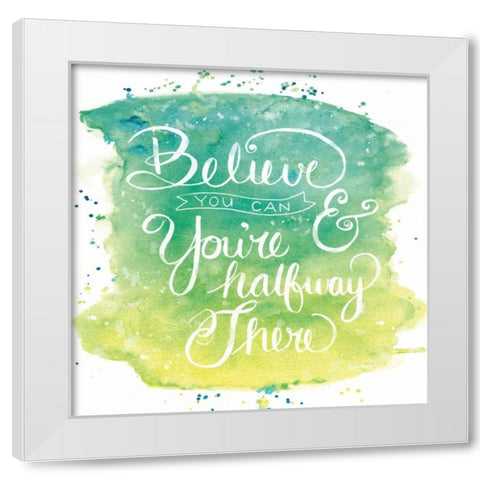 Believe You Can White Modern Wood Framed Art Print by Harbick, N.