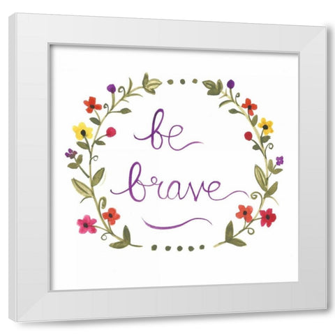 Be Brave White Modern Wood Framed Art Print by Martin, Monica