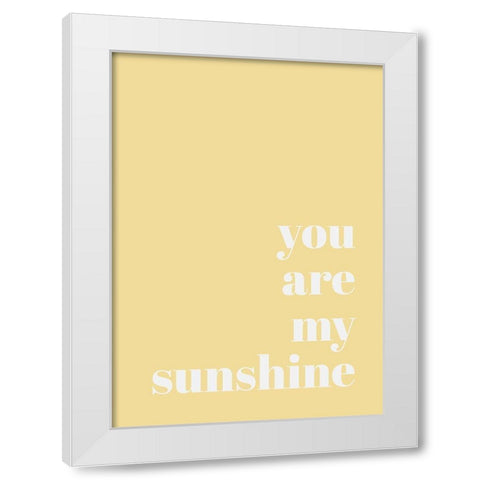 You Are My Sunshine White Modern Wood Framed Art Print by Mi, Suki