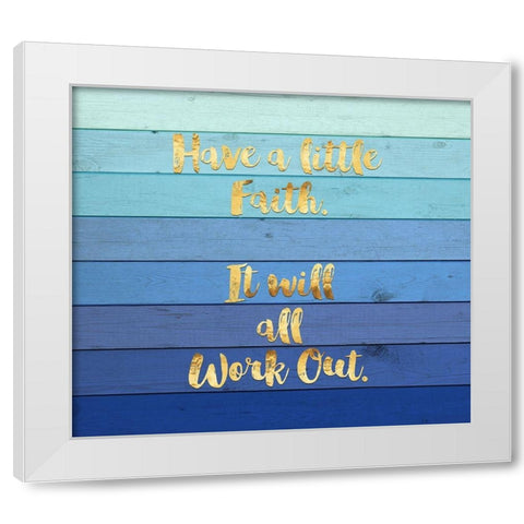 Have a Little Faith White Modern Wood Framed Art Print by Lavoie, Tina