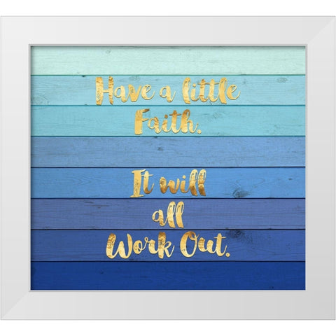Have a Little Faith White Modern Wood Framed Art Print by Lavoie, Tina