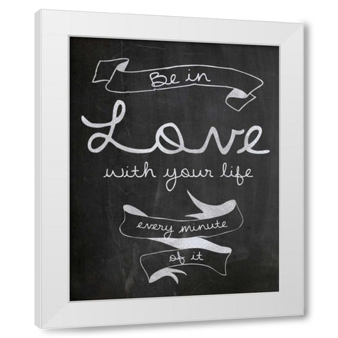 Love With Your Life White Modern Wood Framed Art Print by Gibbons, Lauren