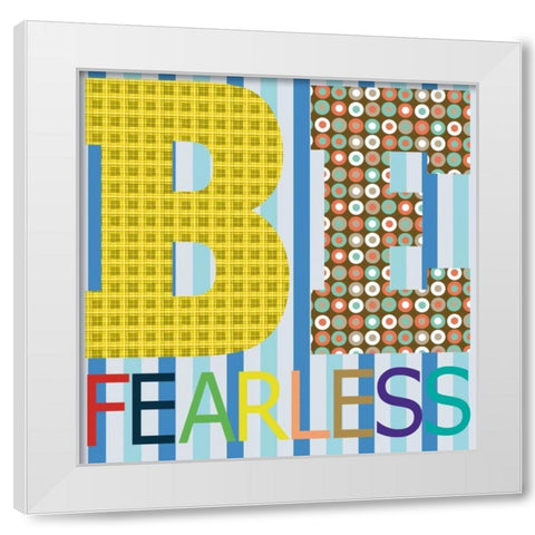 Be Fearless White Modern Wood Framed Art Print by Gibbons, Lauren