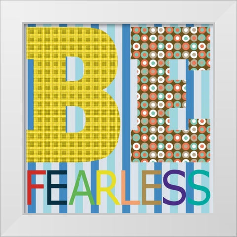 Be Fearless White Modern Wood Framed Art Print by Gibbons, Lauren