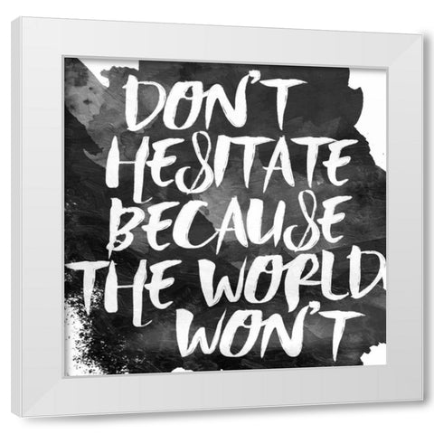 Dont Hesitate White Modern Wood Framed Art Print by Grey, Jace