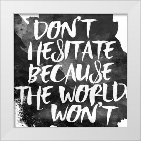 Dont Hesitate White Modern Wood Framed Art Print by Grey, Jace