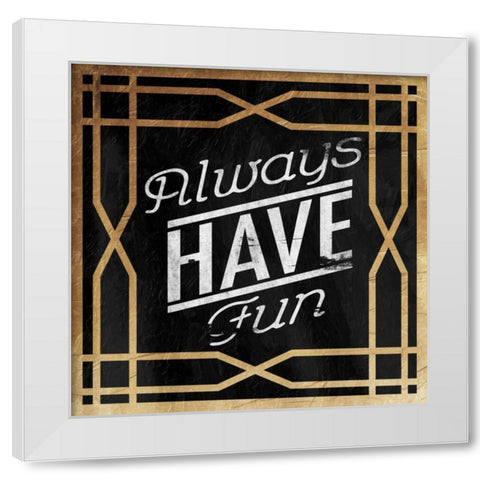 Always Have Fun White Modern Wood Framed Art Print by Grey, Jace